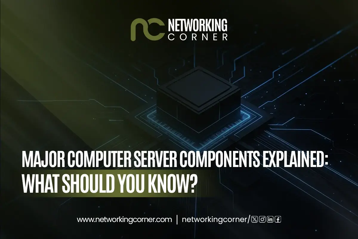 Major Computer Server Components Explained: What Should You Know?